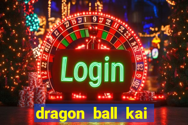 dragon ball kai dublado online